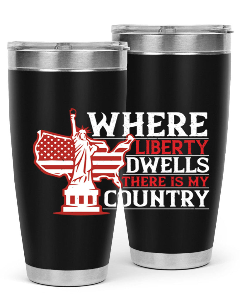 Where liberty dwells there is my country Style 199#- Fourt Of July- Tumbler
