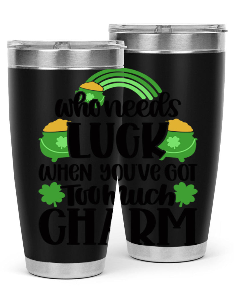 Who Needs Lucy Whem Youve Got Too Much Charm Style 13#- St Patricks Day- Tumbler