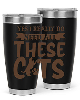 Yes I Really Do Need All These Cats Style 25#- cat- Tumbler