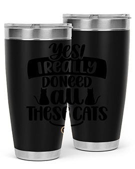 Yes I Really Do Need Style 109#- cat- Tumbler