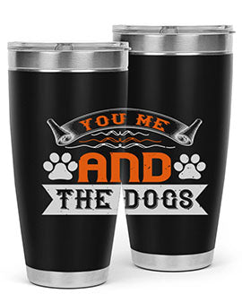 You Me and the Dogs Style 138#- dog- Tumbler