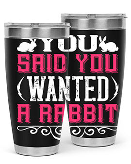 You Said You Wanted A Rabbit Style 5#- dog- Tumbler