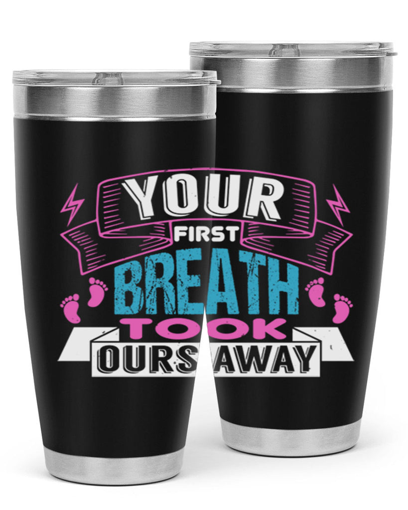Your first breath took ours away Style 159#- baby- tumbler
