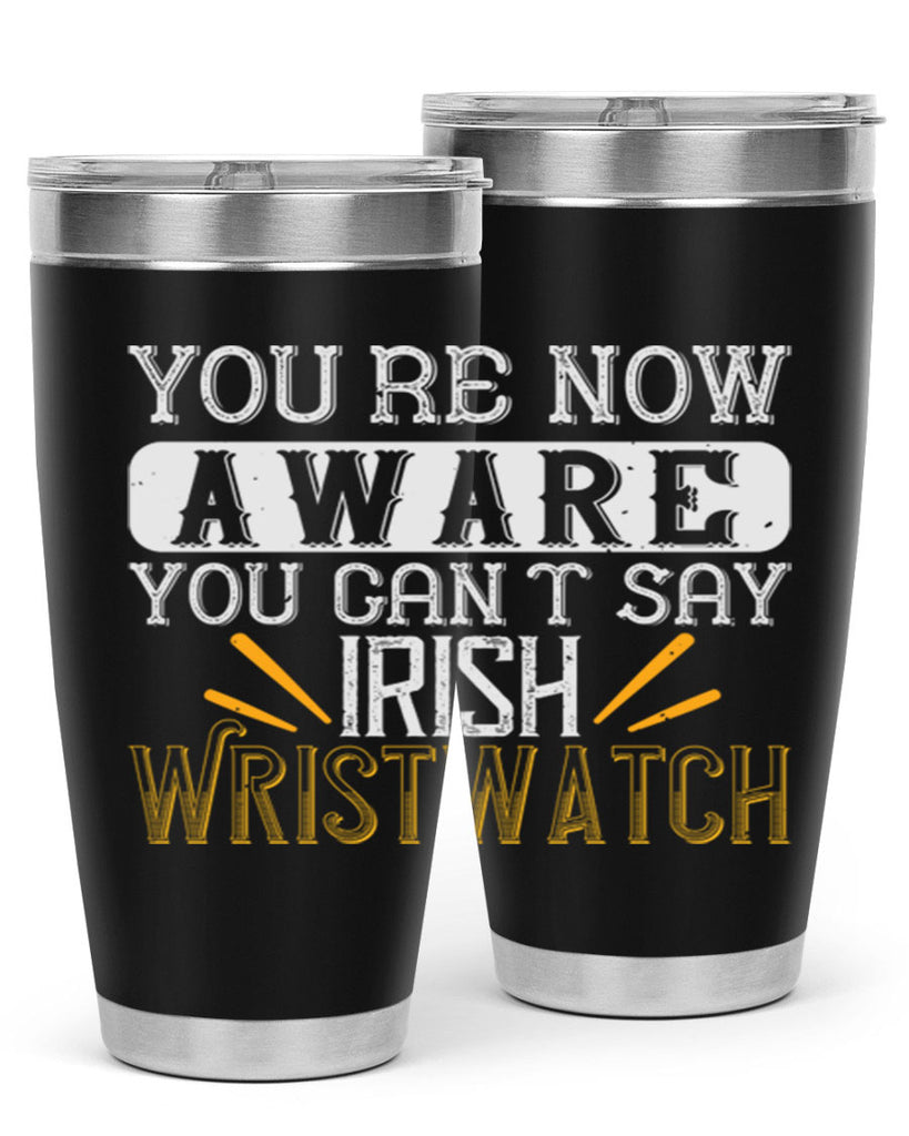 Youre now aware you cant say Irish Wristwatch Style 4#- St Patricks Day- Tumbler