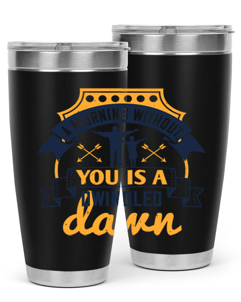 a morning without you is 263#- fathers day- Tumbler