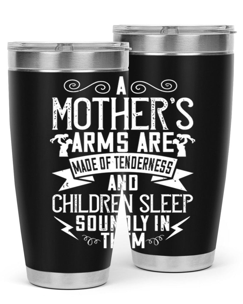 a mother’s arms are made of tenderness and children sleep soundly in them 236#- mom- Tumbler