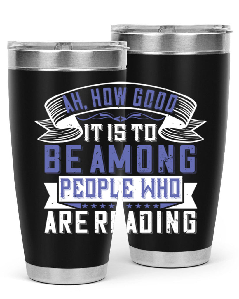 ah how good it is to be among people who are reading 77#- reading- Tumbler