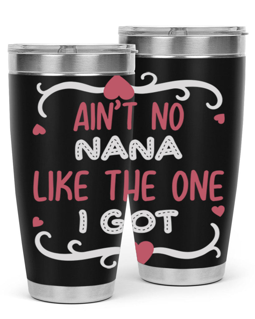ain’t no nana like the one i got 226#- mom- Tumbler
