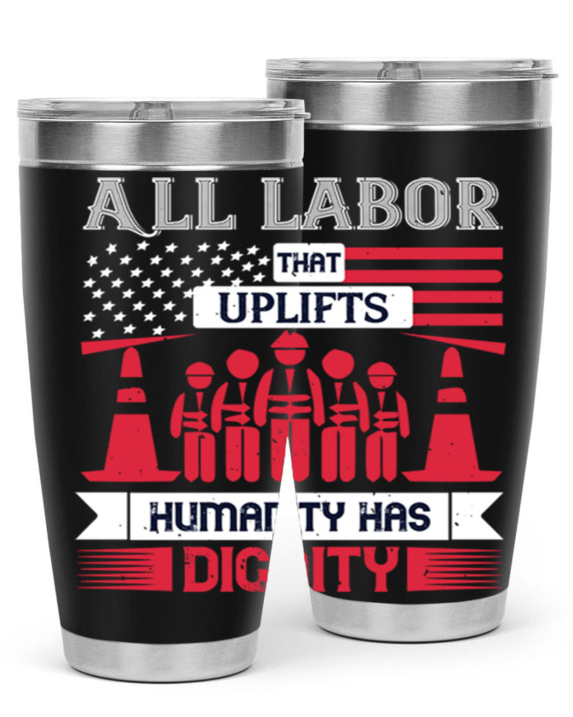 all labor that uplifts humanity has dignity 46#- labor day- Tumbler