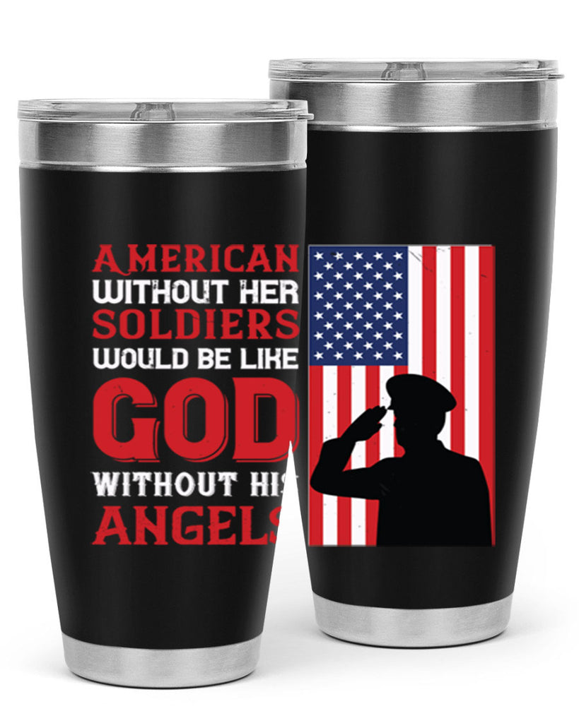 american without her soldiers would be like god without his angels 80#- Veterns Day- Tumbler