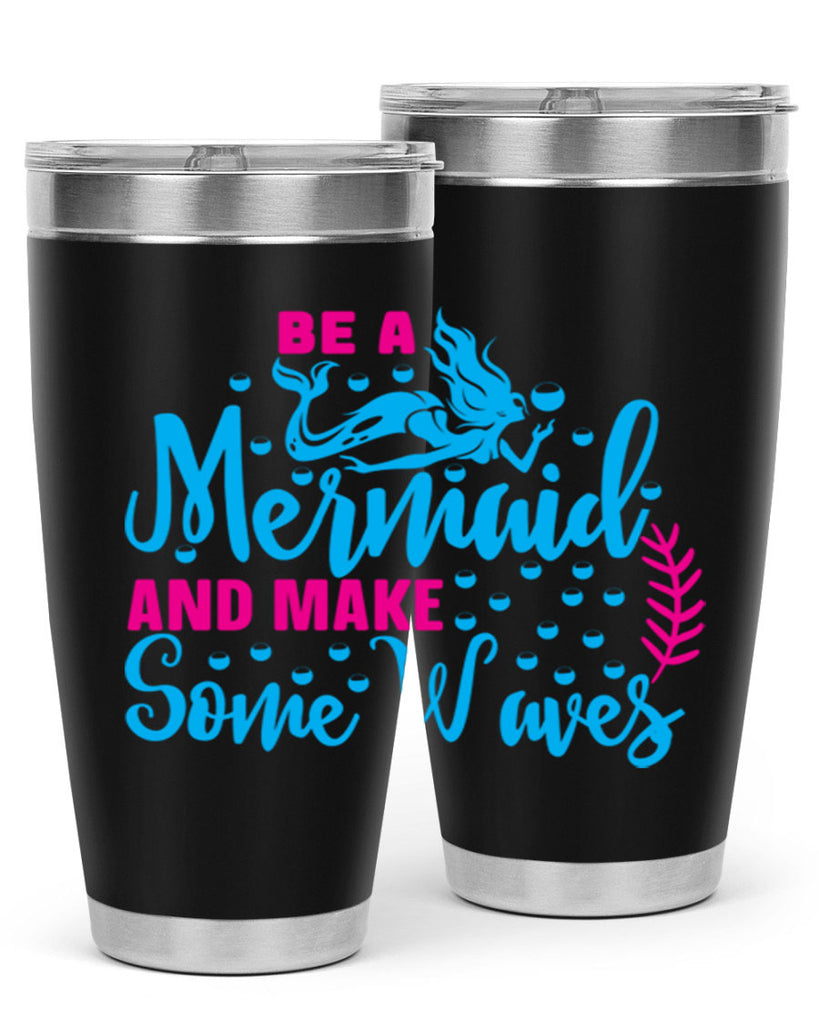 be a mermaid and make some waves 44#- mermaid- Tumbler