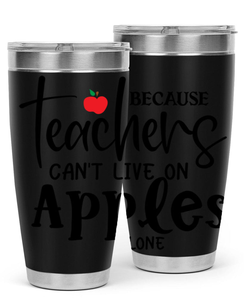 because teachers cant live on apples alone Style 190#- teacher- tumbler