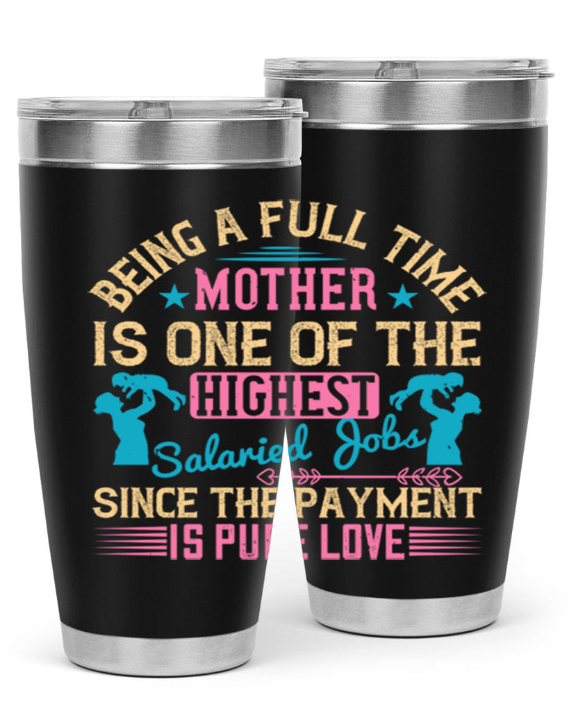 being a fulltime mother is one of the highest salaried jobs since the payment is pure love 212#- mom- Tumbler