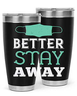 better stay away Style 37#- corona virus- Tumbler