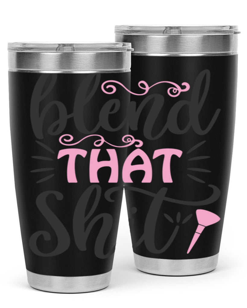 blend that shit Style 161#- make up- Tumbler