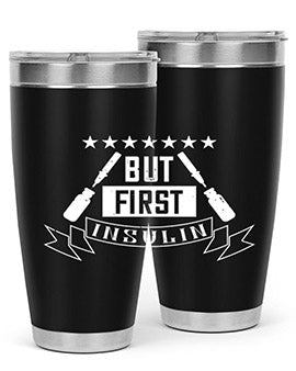 but first insulin Style 17#- diabetes- Tumbler