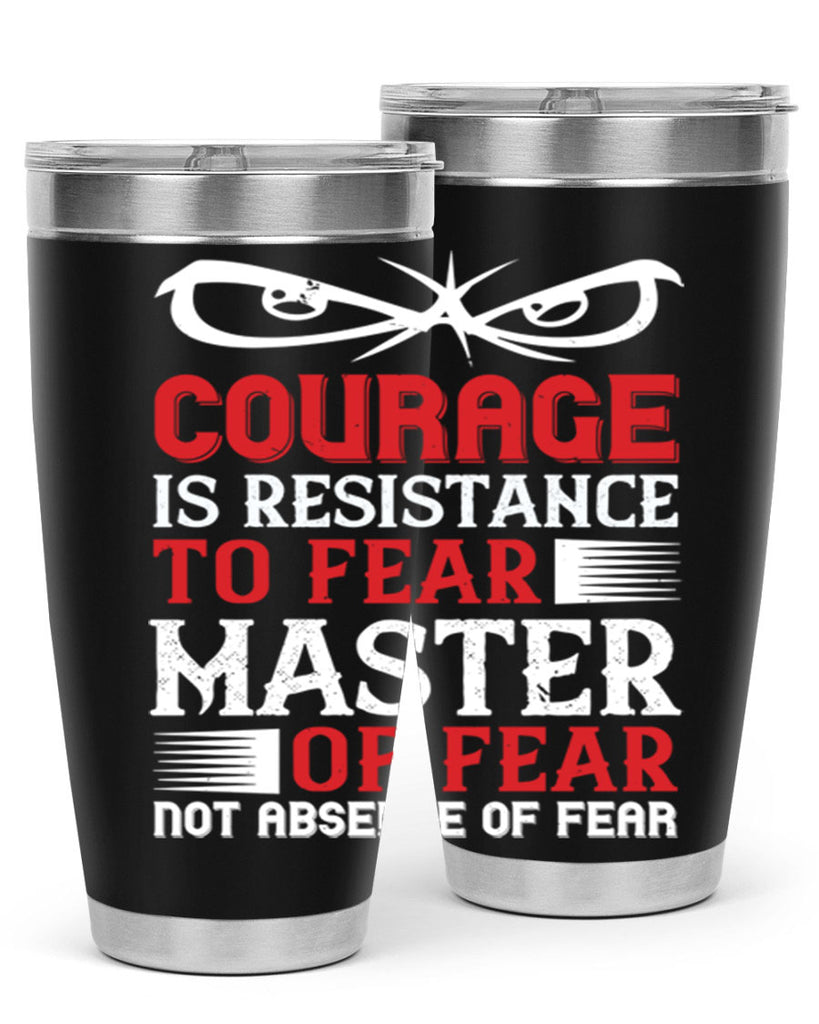courage is resistance to fear mastery of fear—not absence of fear 64#- Veterns Day- Tumbler