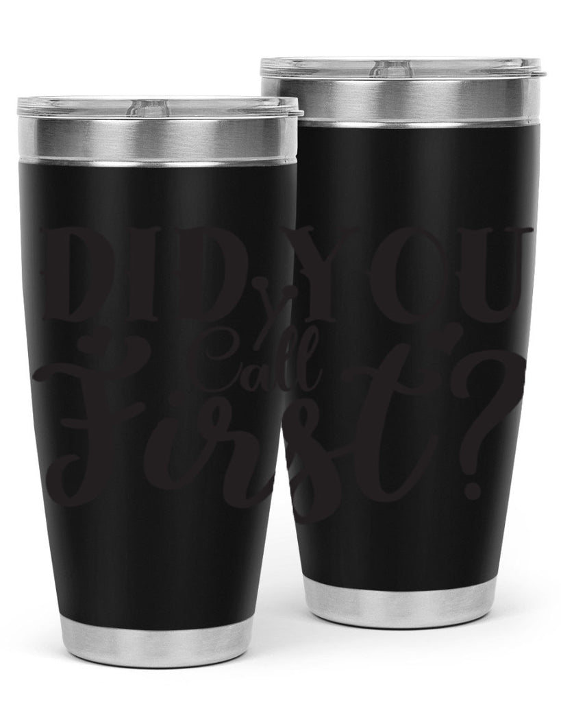 did you call first 76#- home- Tumbler