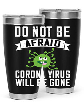 do not be afraid corona virus will be gone Style 56#- corona virus- Tumbler