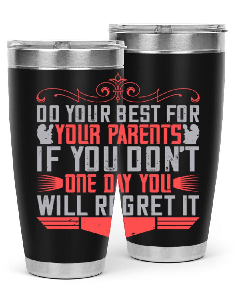 do your best for your parents if you don’t one day you will regret it 1#- Parents Day- Tumbler