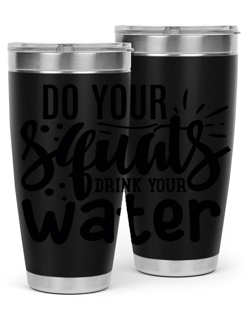 do your squats drink your water 48#- gym- Tumbler