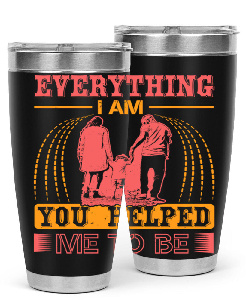 everything i am you helped me to be 87#- mothers day- Tumbler
