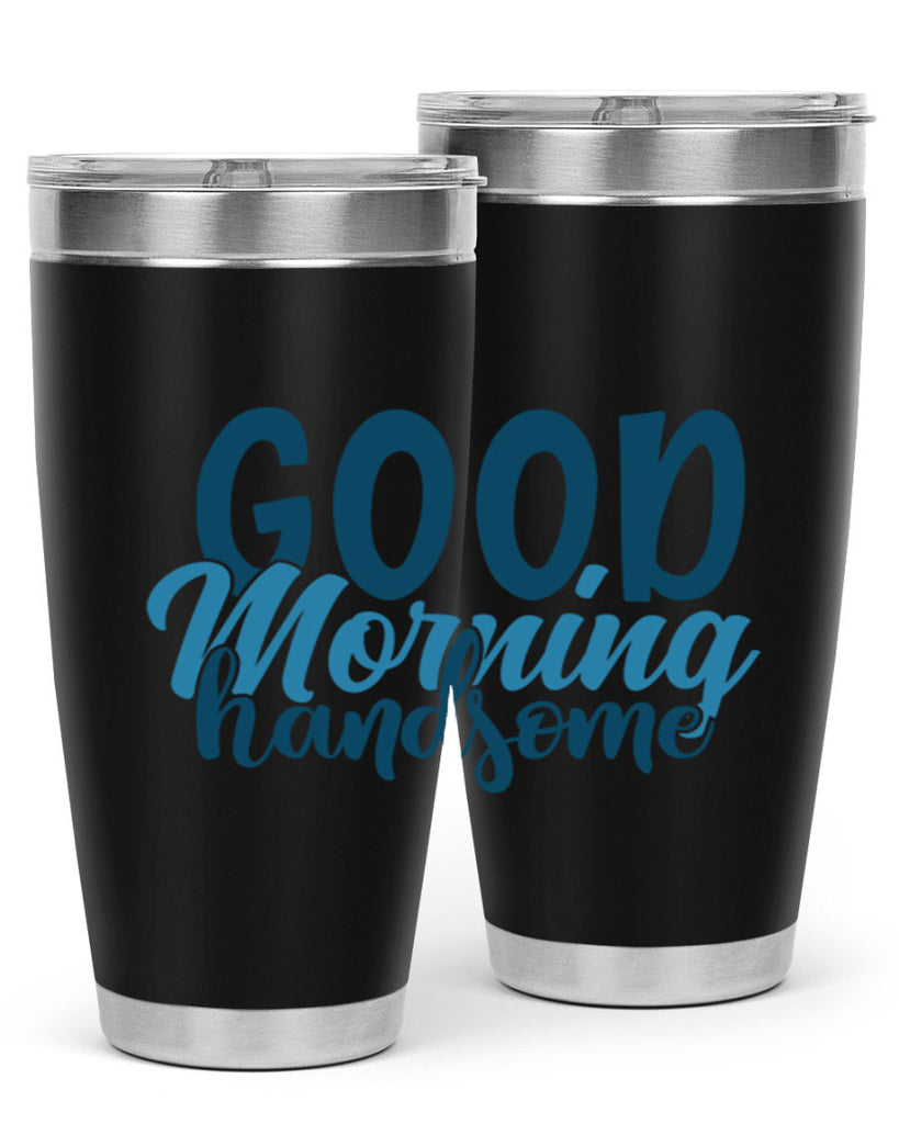 good morning handsome 75#- bathroom- Tumbler
