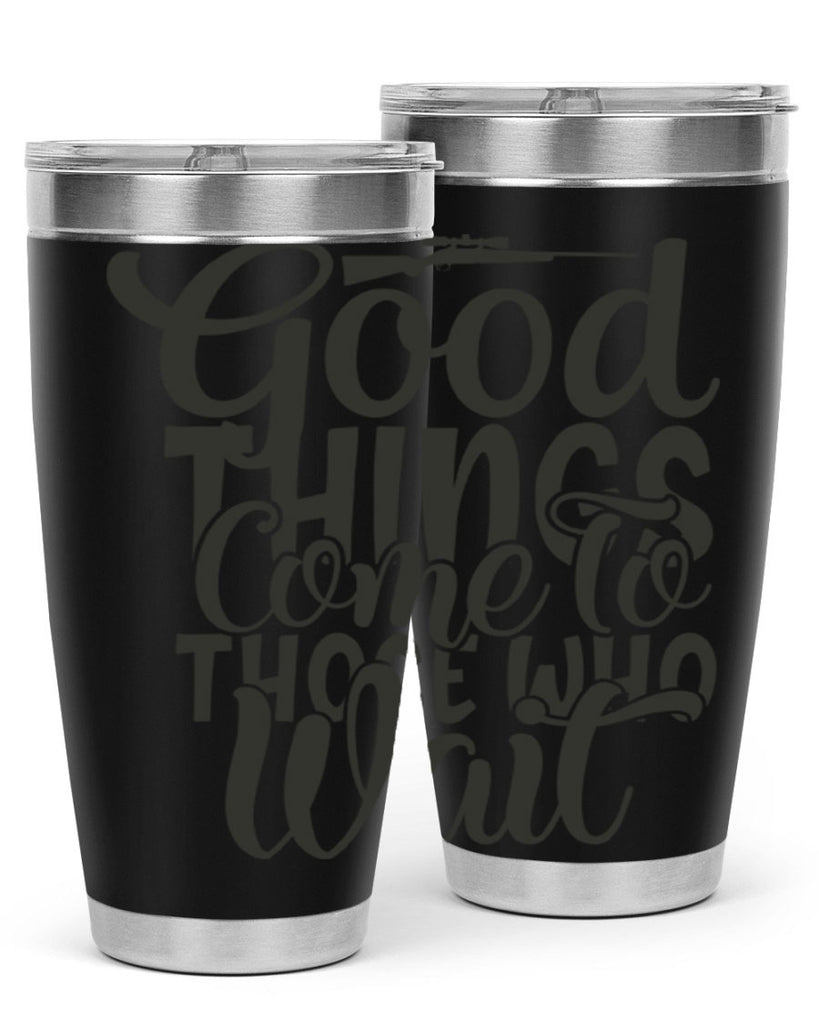 good things come to those who wait 12#- hunting- Tumbler