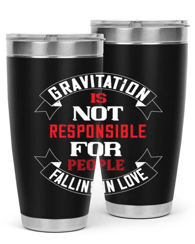 gravitation is not responsible 61#- valentines day- Tumbler