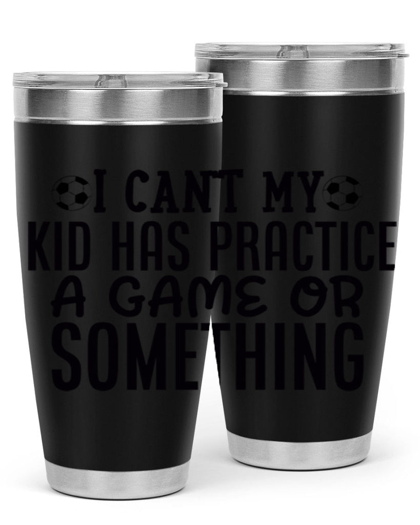 i cant my kid has practice a game or something 2283#- softball- Tumbler