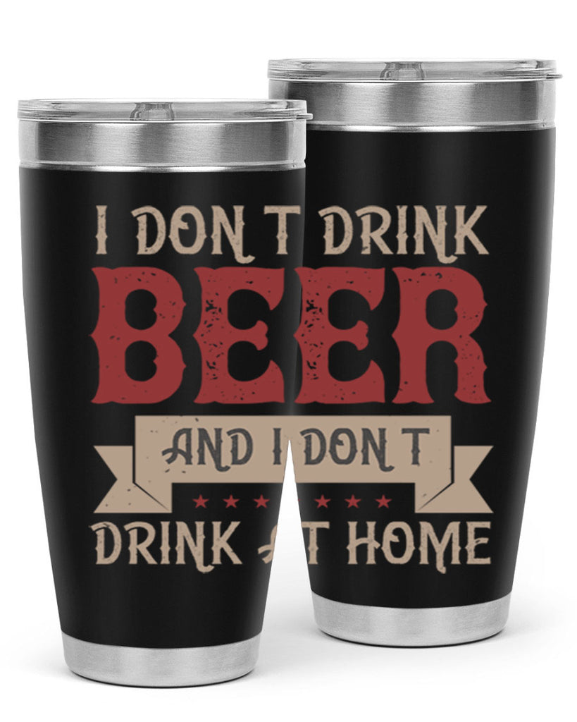 i dont drink beer and i dont drink at home 83#- beer- Tumbler