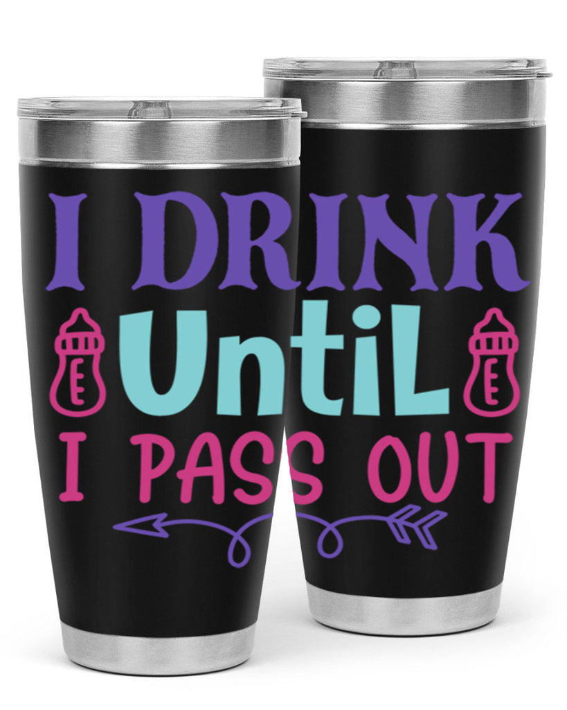 i drink until i pass out Style 257#- baby- tumbler