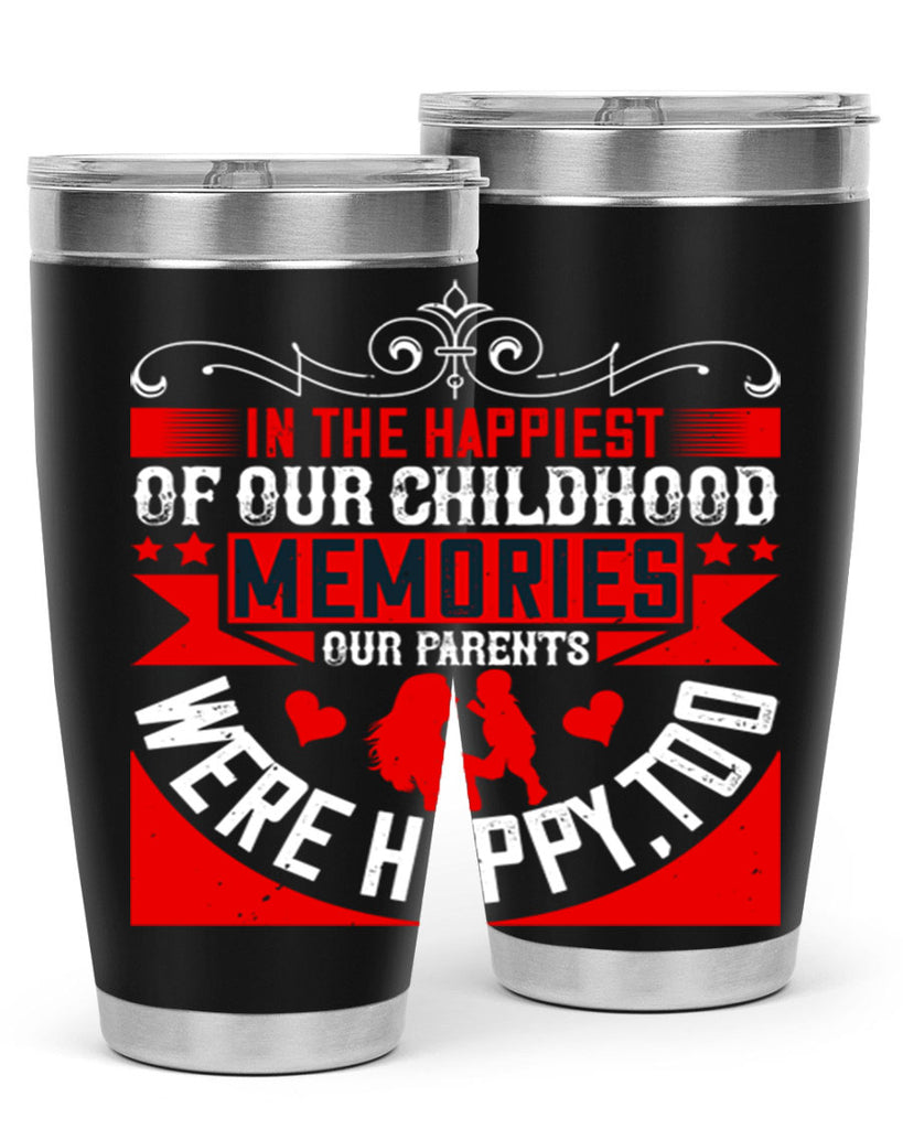 in the happiest of our childhood memories our parents were happy too 45#- Parents Day- Tumbler