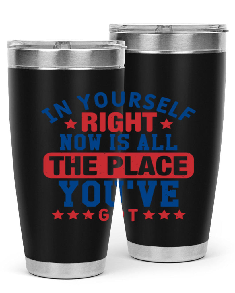 in yourself right now is all the place Style 19#- Fourt Of July- Tumbler