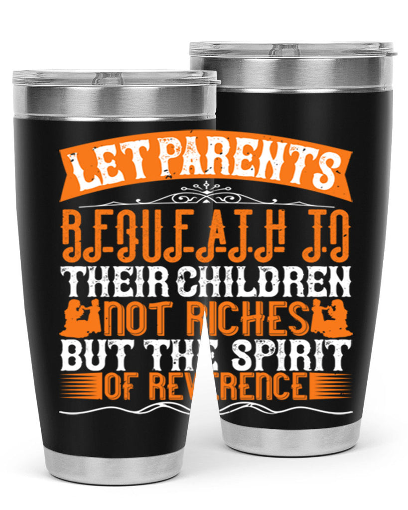 let parents bequeath to their children not riches but the spirit of reverence 43#- Parents Day- Tumbler
