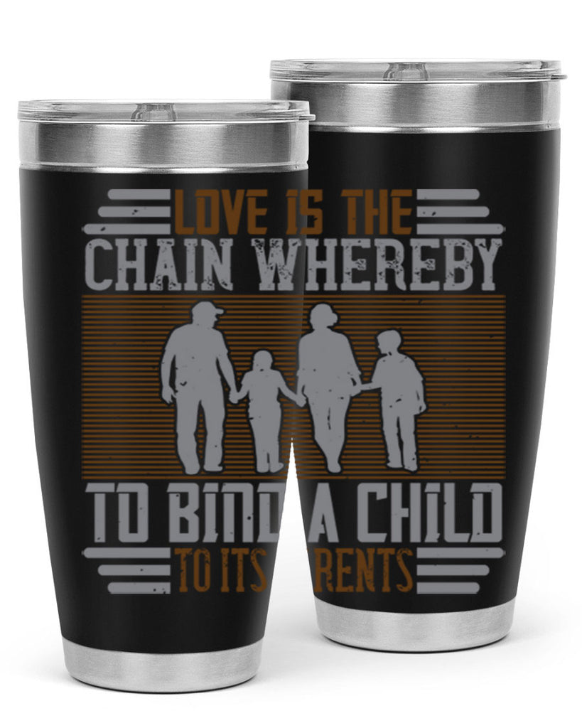 love is the chain whereby to bind a child to its parents 42#- Parents Day- Tumbler