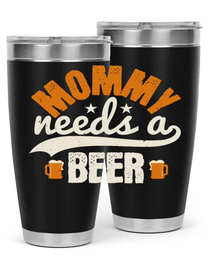 mommy needs a beer 60#- beer- Tumbler