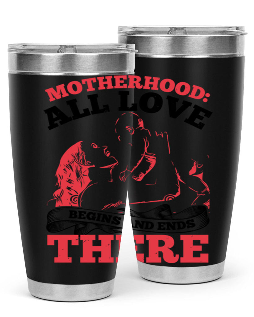 motherhood all love begins and ends there 44#- mothers day- Tumbler