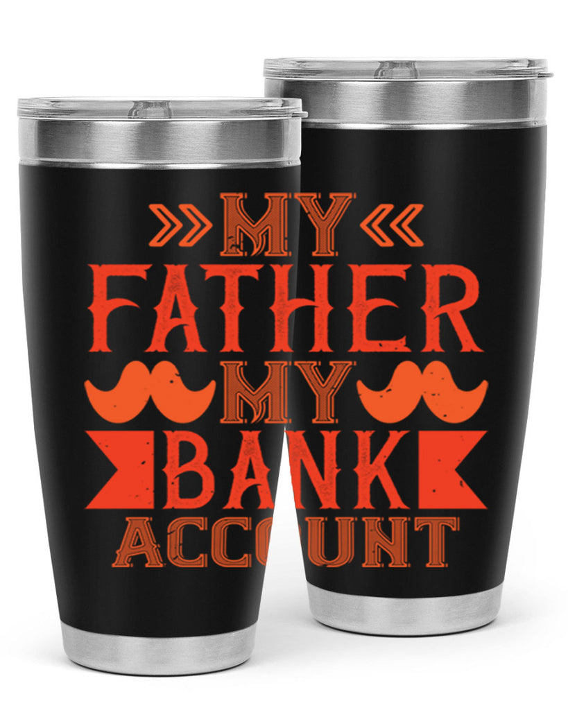 my father my bank account 177#- fathers day- Tumbler