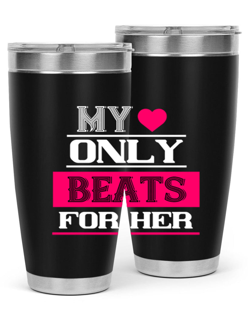 my love only beats for her 36#- valentines day- Tumbler