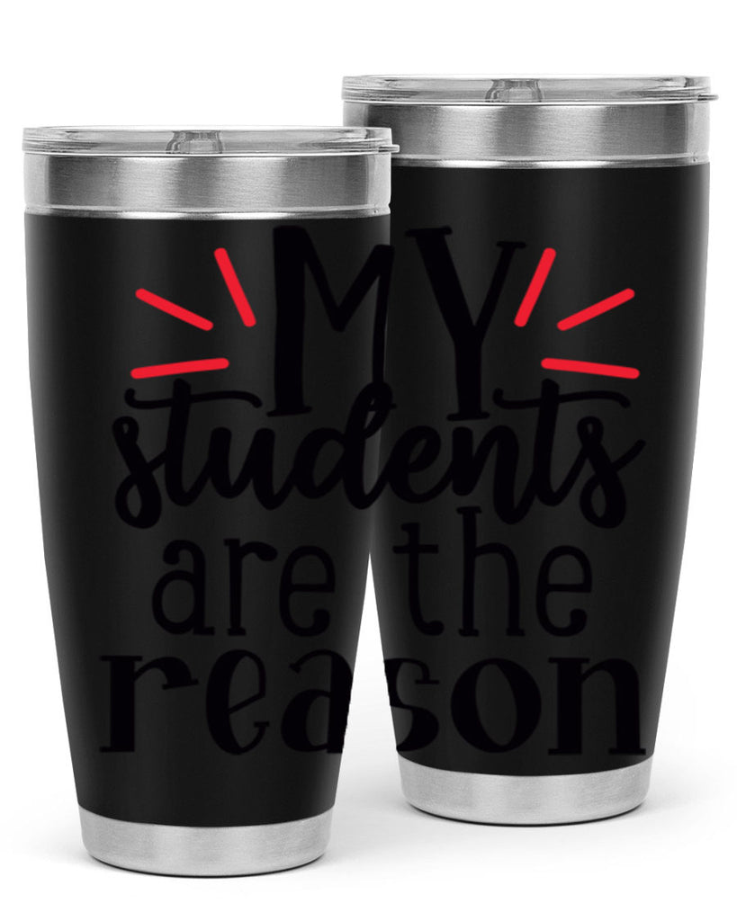 my students are the reason Style 169#- teacher- tumbler