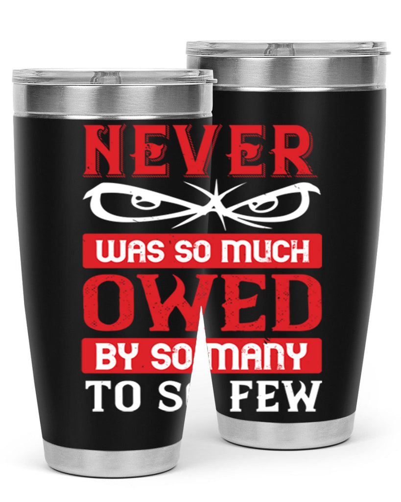 never was so much owed by so many to so few 41#- Veterns Day- Tumbler