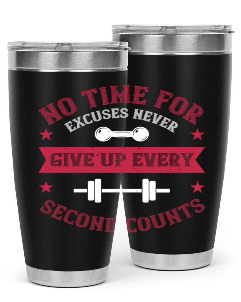 no time for excuses never give up every second 79#- gym- Tumbler