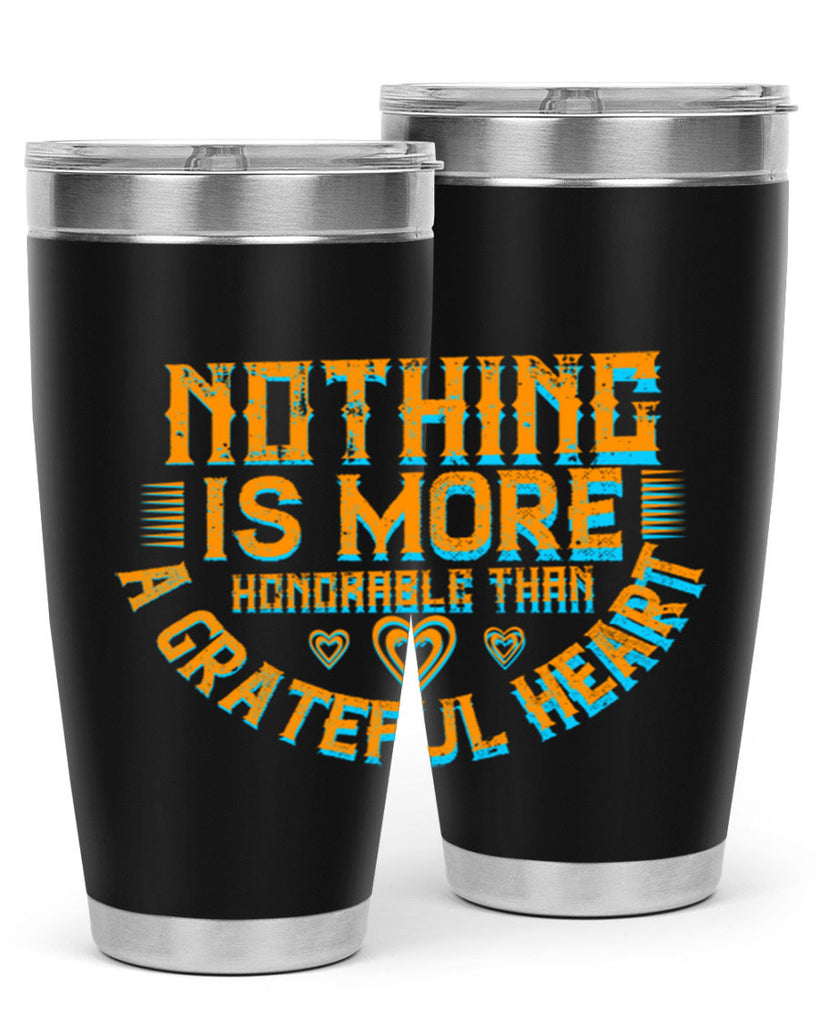 nothing is more honorable than a grateful heart 21#- thanksgiving- Tumbler