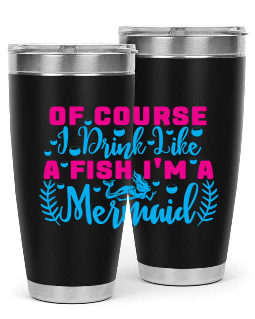 of course i drink like a fish im a mermaid 523#- mermaid- Tumbler