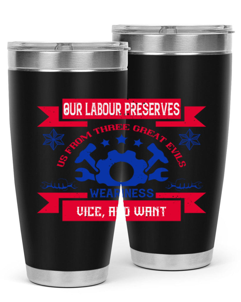 our labour preserves us from three great evils — weariness vice and want 2#- labor day- Tumbler