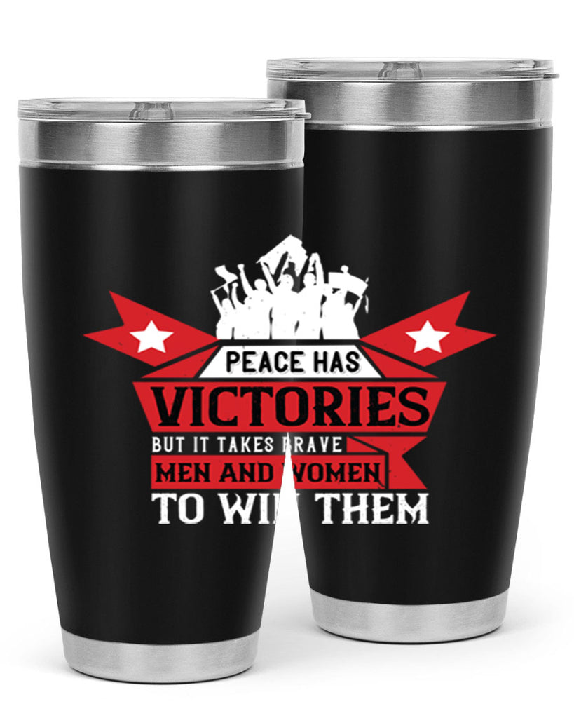peace has victories but it takes brave men and women to win them 96#- Veterns Day- Tumbler
