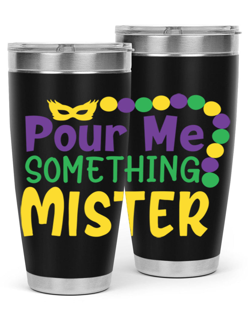 pour me something mister 75#- mardi gras- Tumbler