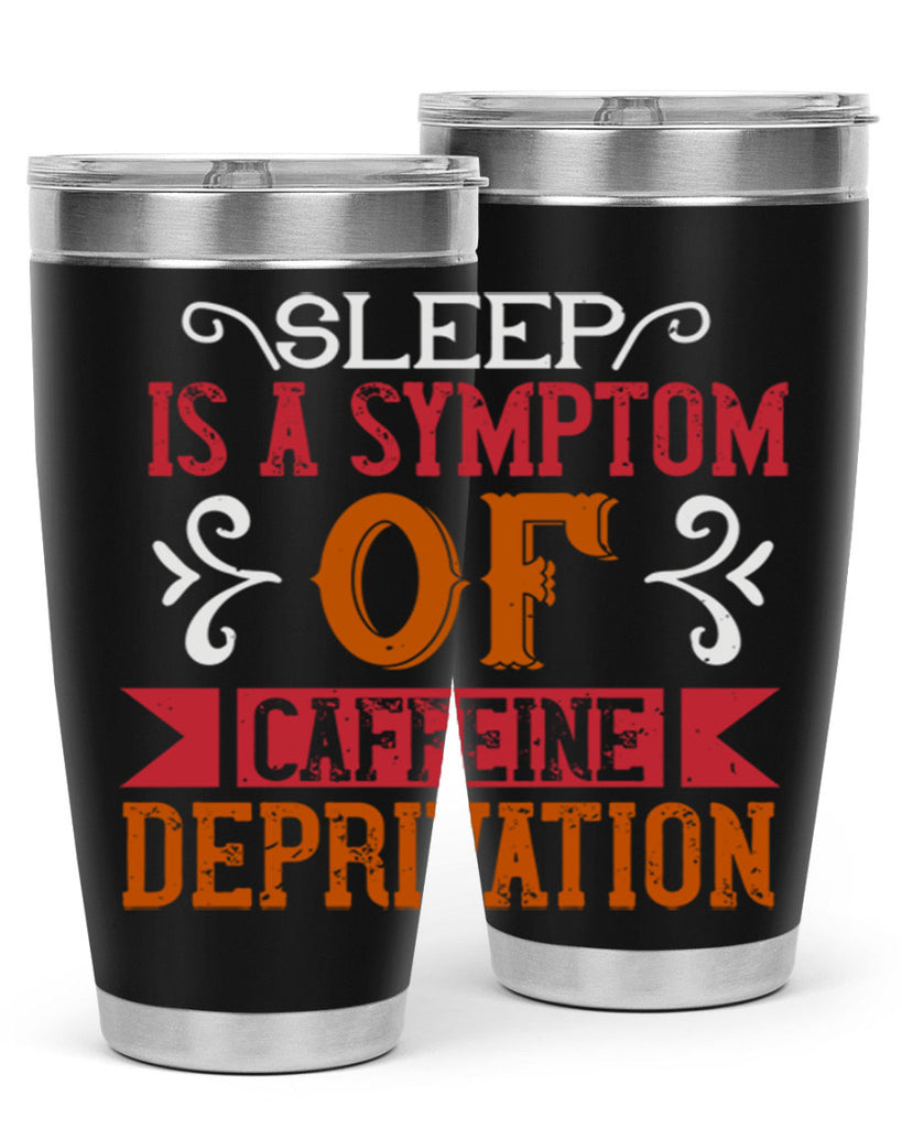 sleep is a symptom of caffeine deprivation 233#- coffee- Tumbler