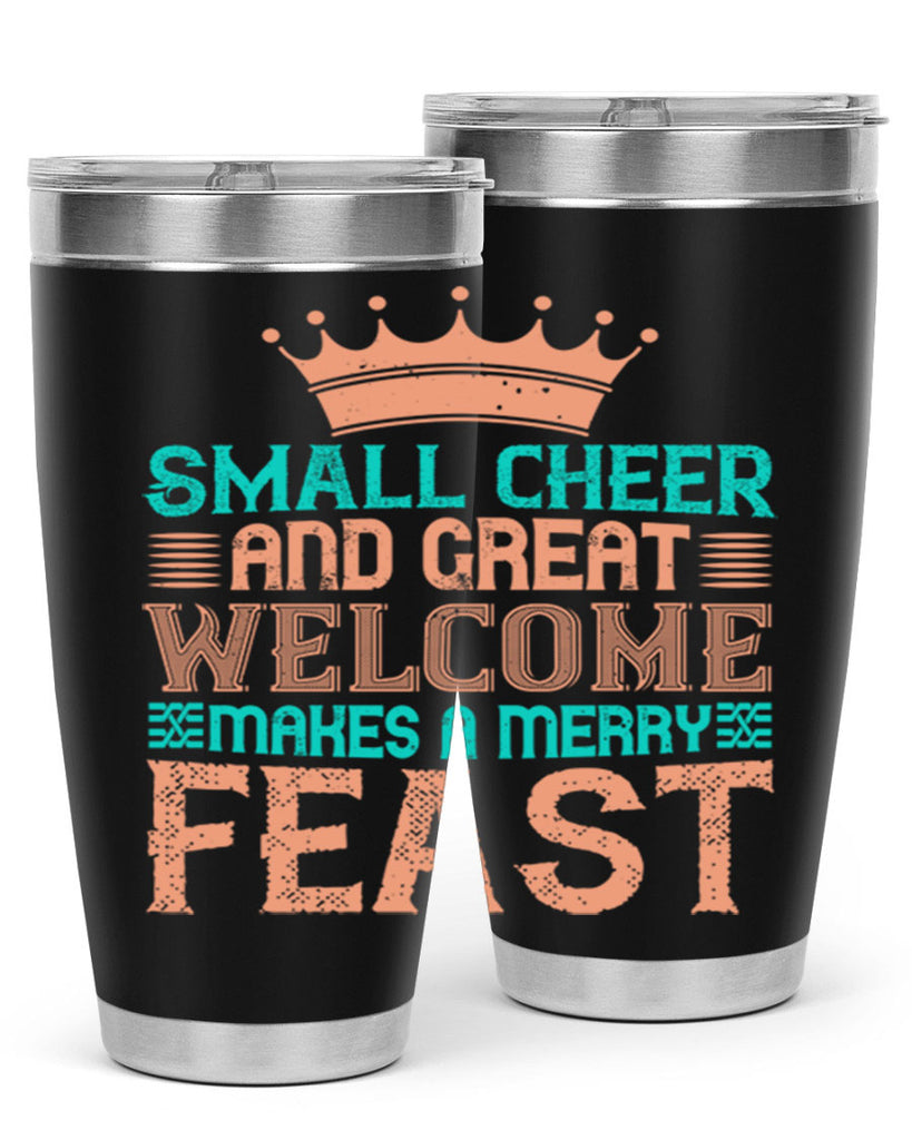 small cheer and great welcome makes a merry feast 17#- thanksgiving- Tumbler